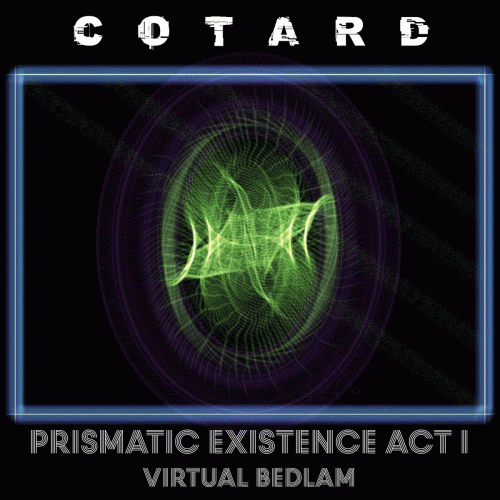 Cotard (ITA) : Prismatic Existence Act I: Virtual Bedlam